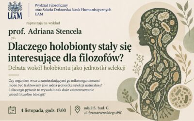 Wykład prof. Adriana Stencela pt. Dlaczego holobionty stały się interesujące dla filozofów? Debata wokół holobiontu jako jednostki selekcji